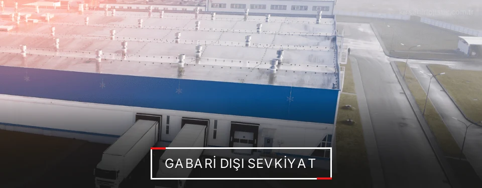 Kırşehir Gabari Dışı Lojistik Firmaları Kırşehir Gabari Dışı Lojistik Firmaları