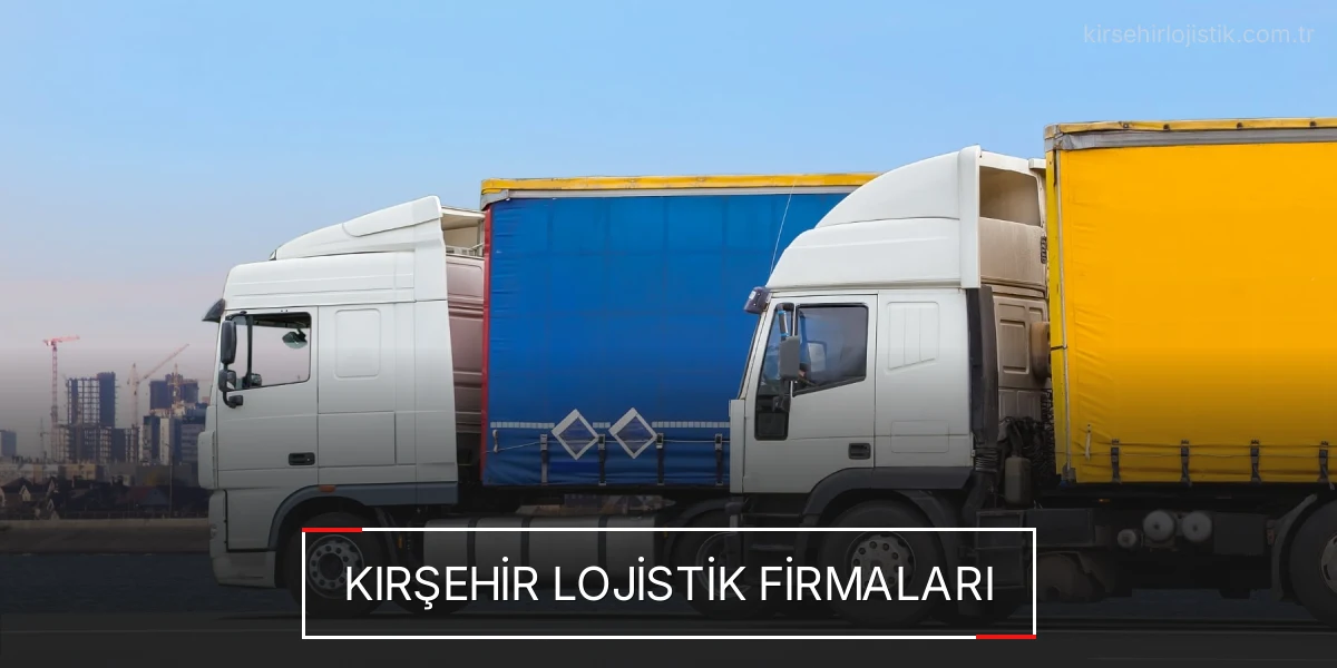 İstanbul Kırşehir Lojistik Hızlı Teslimat ve Güvenli Depolama