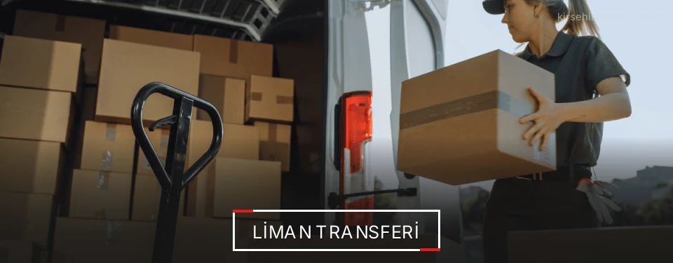 Kırşehir Liman Sevkiyat Çözümleri